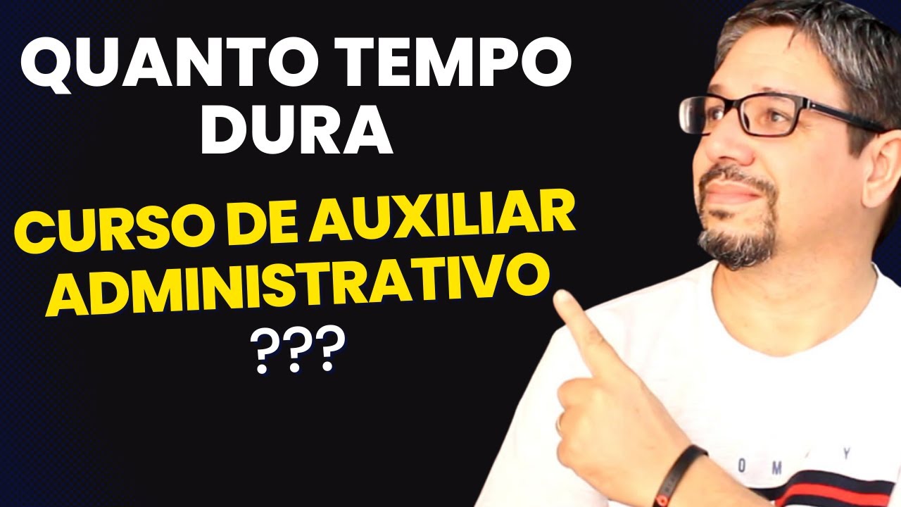 ¿Quanto tempo dura um curso de auxiliar administrativo?